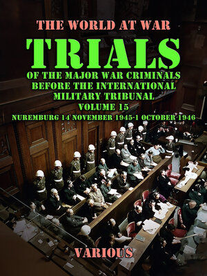 cover image of Trial of the Major War Criminals Before the International Military Tribunal, Volume 15, Nuremburg 14 November 1945-1 October 1946